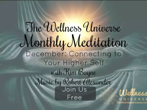 The Wellness Universe December 2018 Meditation w Kim Bayne: Connecting to Higher Self